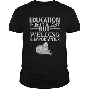 Education Is Important But Welding Is Importanter T Shirt